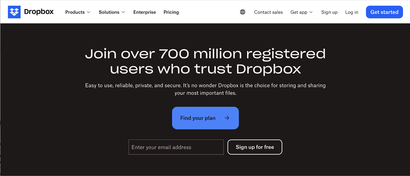 Dropbox homepage value proposition example. "Join over 700 million registered users who trust Dropbox. Easy to use, reliable, private, and secure."